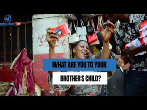 Comedy Video: Waploaded TV - Who are you to your Brother's Child?